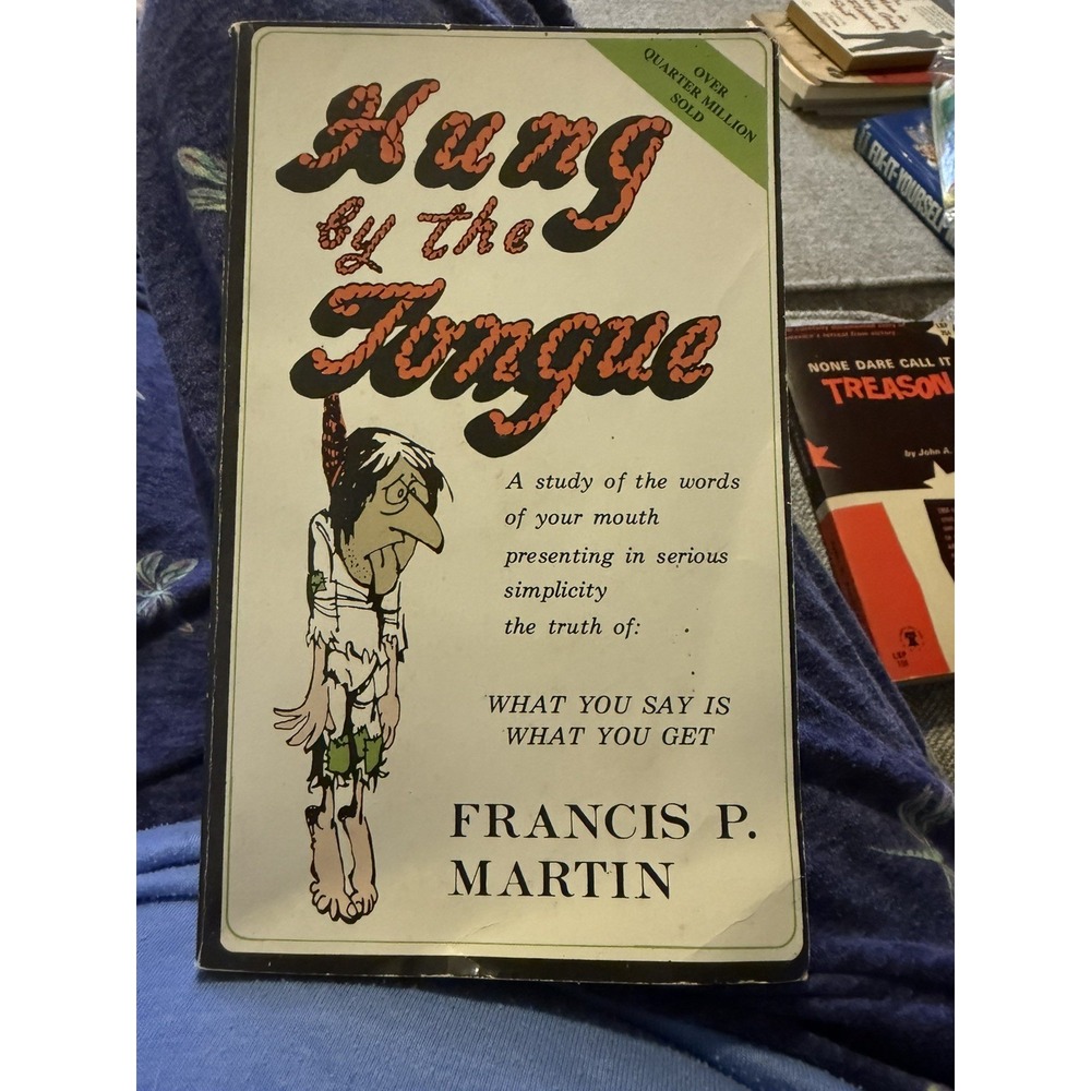 Hung by the Tongue : What You Say Is What You Get Francis P. Mart